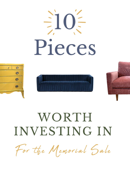 10 PIECES WORTH INVESTING IN FOR OUR MEMORIAL DAY SALE!